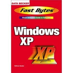 Windows XP (Fast Bytes: Visual Reference Guide in Full Color) by Wolfram Gieseke